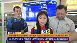 KEPRI PROVINCE KONI WELCOMES THE RETURN OF KEPRI WUSHU ATHLETES