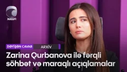 Zarina Qurbanova ilə fərqli söhbət və maraqlı açıqlamalar